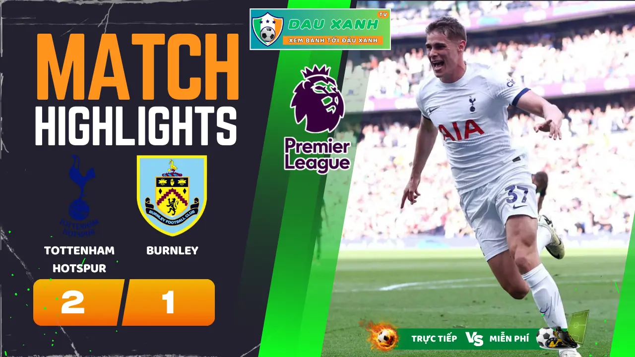 Highlights Tottenham Hotspur vs Burnley 21:00, ngày 11-05-2024